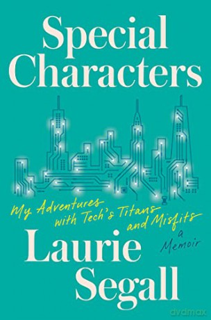 Special Characters: My Adventures with Tech's Titans and Misfits - Laurie Segall [KSIĄŻKA]