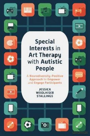 Special Interests in Art Therapy with Autistic People: A Neurodiversity-Positive Approach to Empower and Engage Participants - Jessica Woolhiser Stallings [KSIĄŻKA]