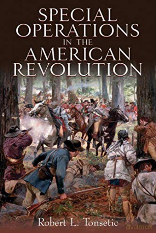 Special Operations in the American Revolution - Robert L. Tonsetic [KSIĄŻKA]