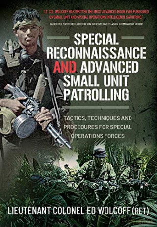 Special Reconnaissance and Advanced Small Unit Patrolling: Tactics, Techniques and Procedures for Special Operations Forces - Edward Wolcoff [KSIĄŻKA]