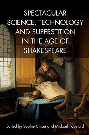 Spectacular Science, Technology and Superstition in the Age of Shakespeare - Sophie Chiari [KSIĄŻKA]