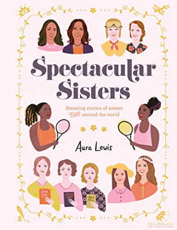 Spectacular Sisters: Amazing Stories of Sisters from Around the World - Aura Lewis [KSIĄŻKA]