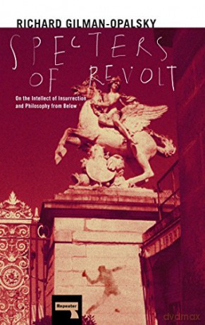 Specters of Revolt: On The Intellect Of Insurrection And Philosophy From Below - Richard Gilaman-Opalsky [KSIĄŻKA]