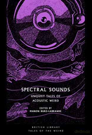 Spectral Sounds: Unquiet Tales of Acoustic Weird: 33 (British Library Tales of the Weird) - Manon (ed.) Burz-Labrande [KSIĄŻKA]