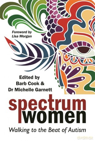 Spectrum Women: Walking to the Beat of Autism - Barb Cook and Dr Michelle Garnett. Foreword by Lisa Morgan. [KSIĄŻKA]
