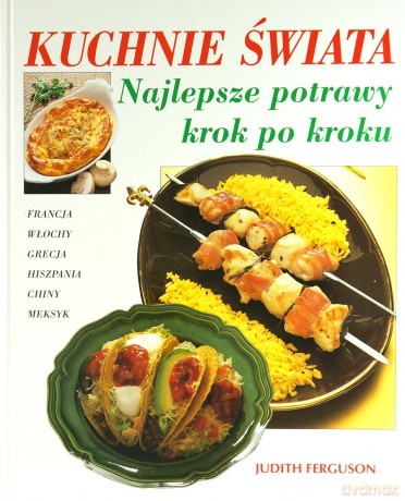 Kuchnie świata. Najlepsze potrawy krok po kroku - Judith Ferguson [KSIĄŻKA]