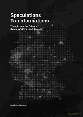 Speculations Transformations: Considerations on the Future of Germany's Cities and Regions - Matthias Bottge [KSIĄŻKA]