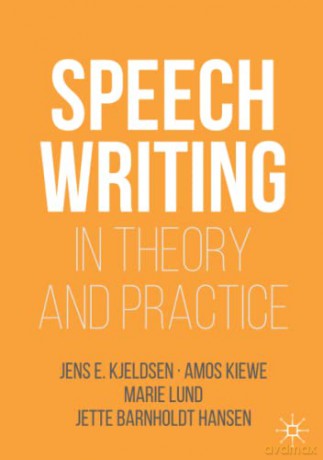 Speechwriting in Theory and Practice (Rhetoric, Politics and Society) - Jens E. Kjeldsen [KSIĄŻKA]