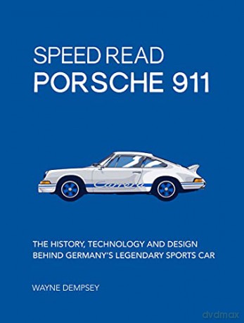 Speed Read Porsche 911: The History, Technology and Design Behind Germany's Legendary Sports Car: 5 - Wayne R. Dempsey [KSIĄŻKA]