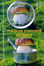 Praktyczny przewodnik grzybiarza. Łatwe rozpoznawanie grzybów i ich przyrządzanie - Renate Volk, Fridhelm Volk [KSIĄŻKA]