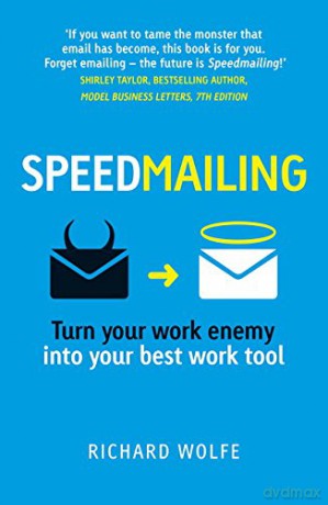 Speedmailing: Turn your work enemy into your best work tool - Richard Wolfe [KSIĄŻKA]