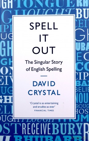 Spell It Out: The singular story of English spelling - David Crystal [KSIĄŻKA]