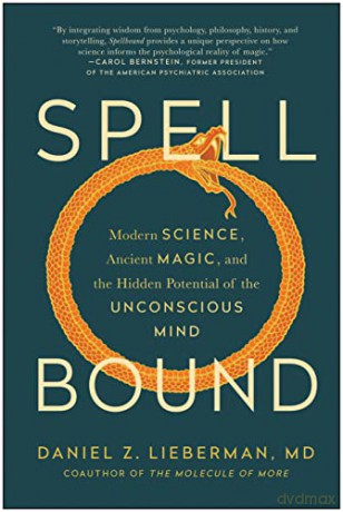 Spellbound: Modern Science, Ancient Magic, and the Hidden Potential of the Unconscious Mind - Daniel Z. Lieberman [KSIĄŻKA]