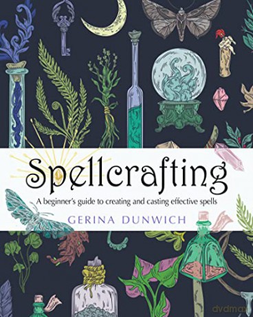 Spellcrafting: A Beginner's Guide to Creating and Casting Effective Spells - Gerina Dunwich [KSIĄŻKA]