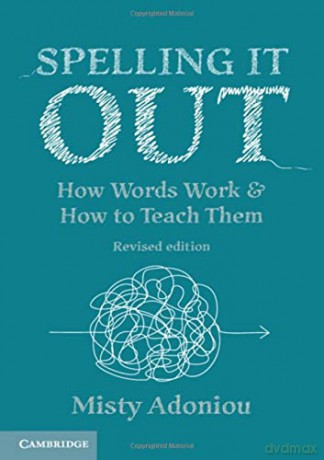 Spelling It Out: How Words Work and How to Teach Them - Revised edition - Misty Adoniou [KSIĄŻKA]