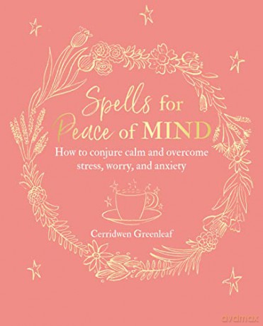 Spells for Peace of Mind: How to conjure calm and overcome stress, worry, and anxiety - Cerridwen Greenleaf [KSIĄŻKA]