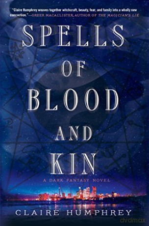 Spells of Blood and Kin: A Dark Fantasy - Claire Humphrey [KSIĄŻKA]