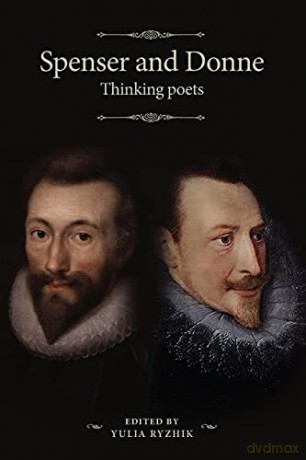 Spenser and Donne: Thinking poets (Manchester Spenser) - Yulia Ryzhik [KSIĄŻKA]