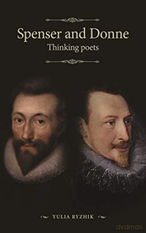 Spenser and Donne: Thinking poets (The Manchester Spenser) - Yulia Ryzhik [KSIĄŻKA]