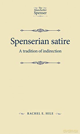 Spenserian Satire: A Tradition of Indirection (The Manchester Spenser) - Rachel Hile [KSIĄŻKA]