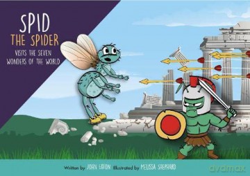 Spid Spid the Spider is visiting the Seven Wonders of the Ancient World: Spid is dreaming of Ancient times, and then fly's off back in time: 4 - John Eaton [KSIĄŻKA]