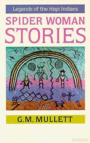 Spider Woman Stories: Legends of the Hopi Indians - G. M. Mullett [KSIĄŻKA]