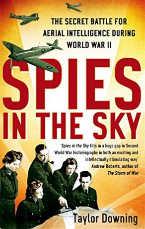 Spies In The Sky: The Secret Battle for Aerial Intelligence during World War II - Taylor Downing [KSIĄŻKA]