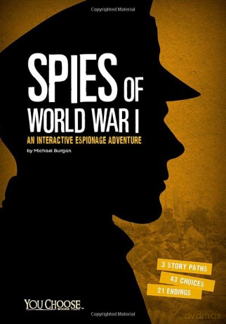 Spies of World War I: An Interactive Espionage Adventure (You Choose: Spies) - Michael Bernard Burgan [KSIĄŻKA]