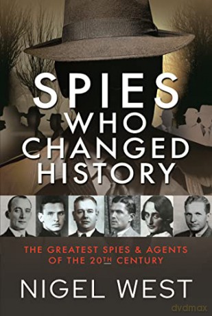 Spies Who Changed History: The Greatest Spies and Agents of the 20th Century - Nigel West [KSIĄŻKA]
