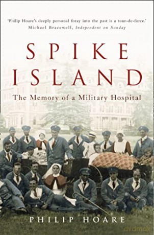 Spike Island: The Memory of a Military Hospital - Philip Hoare [KSIĄŻKA]