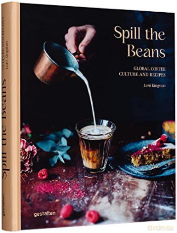 Spill the Beans: Global Coffee Culture and Recipes - Lani Kingston [KSIĄŻKA]