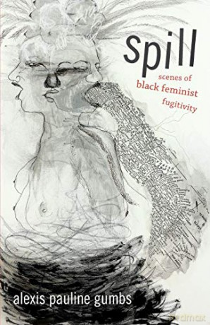 Spill: Scenes of Black Feminist Fugitivity - Alexis Pauline Gumbs [KSIĄŻKA]