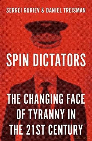 Spin Dictators: The Changing Face of Tyranny in the 21st Century - Sergei Guriev [KSIĄŻKA]