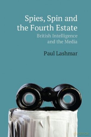 Spin, Spies and the Fourth Estate: British Intelligence and the Media - Paul Lashmar [KSIĄŻKA]