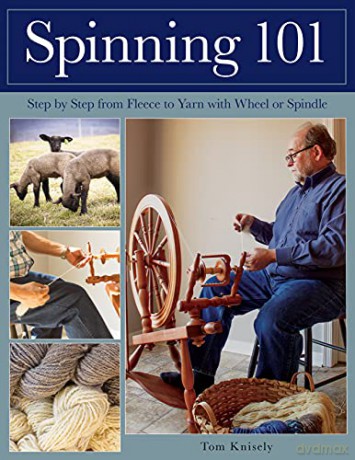 Spinning 101: Step by step from fleece to yarn with wheel or spindle - Tom Knisely [KSIĄŻKA]
