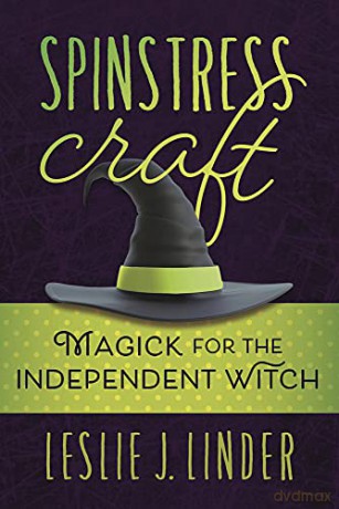 Spinstress Craft: Magick for the Independent Witch - Leslie J. Linder [KSIĄŻKA]