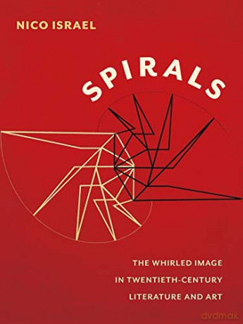 Spirals: The Whirled Image in Twentieth-Century Literature and Art (Modernist Latitudes) - Nico Israel [KSIĄŻKA]