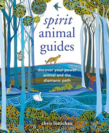 Spirit Animal Guides: Discover your power animal and the shamanic path - Chris Luttichau [KSIĄŻKA]