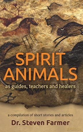 Spirit Animals as Guides, teachers and Healers: A Compilation of Short Stories and Articles - Dr. Steven Farmer [KSIĄŻKA]