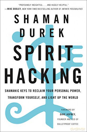 Spirit Hacking: Shamanic Keys to Reclaim Your Personal Power, Transform Yourself, and Light Up the World - Shaman Durek [KSIĄŻKA]