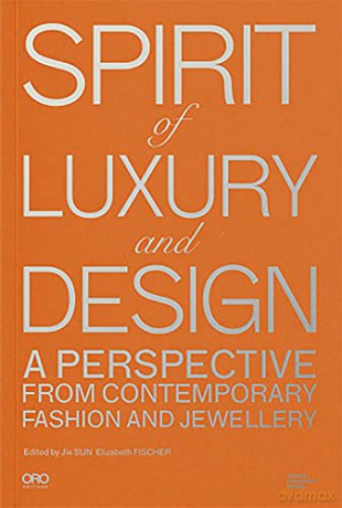 Spirit of Luxury and Design: A Perspective from Contemporary Fashion and Jewelry - Jie Srun [KSIĄŻKA]