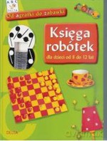 Księga robótek dla dzieci od 8 do 12 lat - od agrafki do zabawki [KSIĄŻKA]