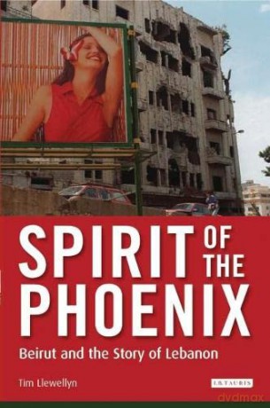 Spirit of the Phoenix: Beirut and the Story of Lebanon - Tim Llewellyn [KSIĄŻKA]