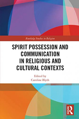 Spirit Possession and Communication in Religious and Cultural Contexts (Routledge Studies in Religion) - Caroline Blyth [KSIĄŻKA]