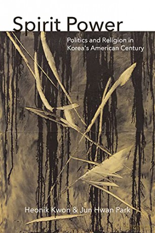Spirit Power: Politics and Religion in Korea's American Century (Thinking from Elsewhere) - Heonik Kwon [KSIĄŻKA]
