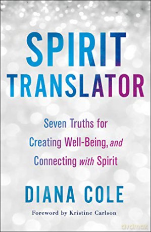 Spirit Translator: Seven Truths for Creating Well-Being and Connecting with Spirit - Diana Cole [KSIĄŻKA]
