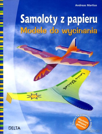 Samoloty z papieru modele do wycinania - Andreas Martius [KSIĄŻKA]