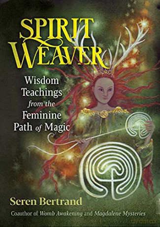 Spirit Weaver: Wisdom Teachings from the Feminine Path of Magic - Seren Bertrand [KSIĄŻKA]