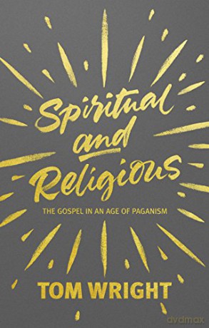 Spiritual and Religious: The Gospel In An Age Of Paganism - Professor Tom Wright [KSIĄŻKA]