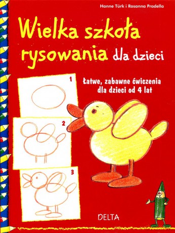 Wielka szkoła rysowania dla dzieci. Łatwe, zabawne ćwiczenia dla dzieci od 4 lat (dodruk 2011) - Hanne Turk, Rosanna Pradella [KSIĄŻKA]